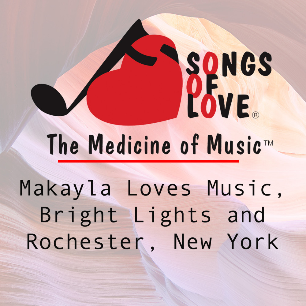 Makayla Loves Music, Bright Lights and Rochester, New York