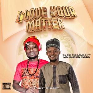 收聽Dj Mr Mogambo的I love your matter (feat. Mohammed Moqid)歌詞歌曲
