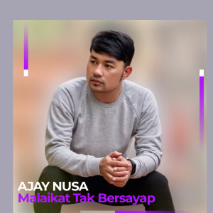 收听Ajay Nusa的Malaikat Tak Bersayap歌词歌曲
