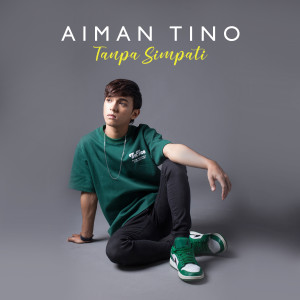 Dengarkan Tanpa Simpati lagu dari Aiman Tino dengan lirik