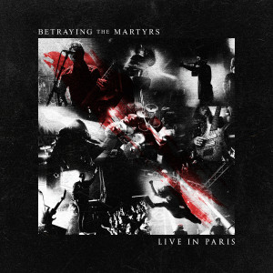 Betraying The Martyrs的專輯Live In Paris (Explicit)