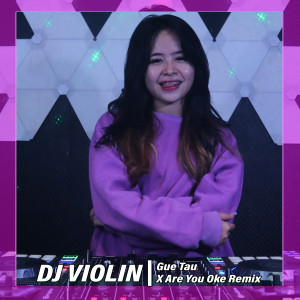 Dengarkan Gue Tau X Are You Oke (Remix) lagu dari DJ Violin dengan lirik
