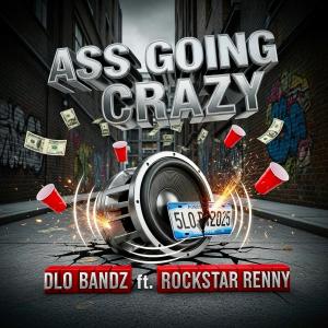 收聽Dlo Bandz的ASS GOING CRAZY (feat. Rockstar Renny) (Explicit)歌詞歌曲
