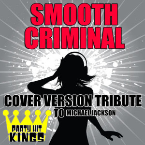 收聽Party Hit Kings的Smooth Criminal (Cover Version Tribute to Michael Jackson)歌詞歌曲