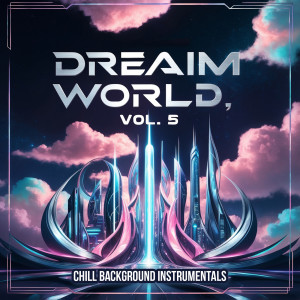 Album Dream World, Vol. 5 (Chill Background Instrumentals) from Various Artists