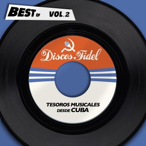 อัลบัม Best Of Discos Fidel, Vol. 2 - Tesoros Musicales Desde Cuba ศิลปิน Various Artists