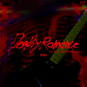 Years的專輯Deadly Romance (Til Death and Beyond Deluxe) [Explicit]