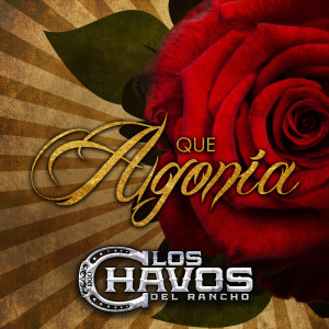 Dengarkan lagu Que Agonía nyanyian Los Chavos Del Rancho dengan lirik