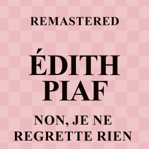 อัลบัม Non, je ne regrette rien (Remastered) ศิลปิน Edith Piaf