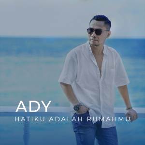 收听Ady的Hatiku Adalah Rumahmu歌词歌曲
