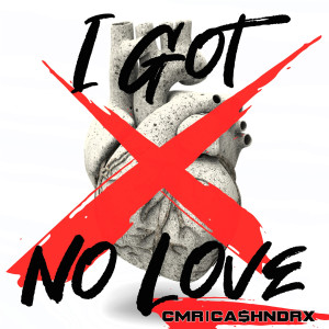 CMR/Ca$Hndrx的专辑I Got No Love (Explicit)