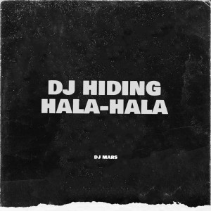 Dengarkan DJ Hiding Hala-Hala lagu dari DJ Mars dengan lirik