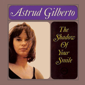 Dengarkan lagu Love Theme From The Sandpiper (The Shadow Of Your Smile) nyanyian Astrud Gilberto dengan lirik
