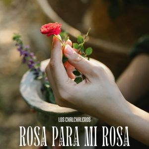 Los Chalchaleros的專輯Rosa Para Mi Rosa