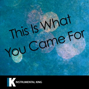 Instrumental King的專輯This Is What You Came For (In the Style of Calvin Harris feat. Rihanna) [Karaoke Version] - Single