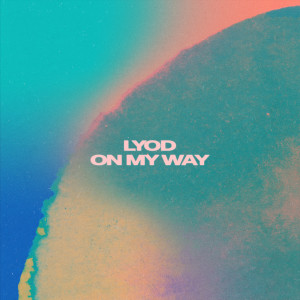 ดาวน์โหลดและฟังเพลง On My Way (Acoustic) พร้อมเนื้อเพลงจาก LYOD