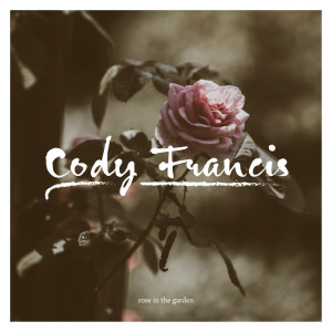 收聽Cody Francis的Rose In The Garden歌詞歌曲