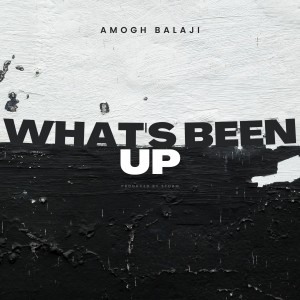 收聽Amogh Balaji的What's Been Up歌詞歌曲