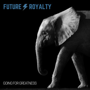 收聽Future Royalty的Going for Greatness歌詞歌曲
