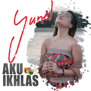 收听Yunel的Aku Ikhlas歌词歌曲