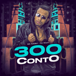 收聽Mc Kaviny的300 CONTO (Explicit)歌詞歌曲