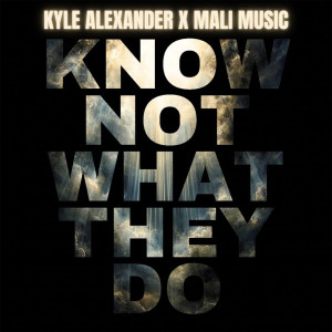 收聽Kyle AleXander的Know Not What They Do歌詞歌曲