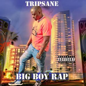 Tripsane的專輯BIG BOY RAP (Explicit)