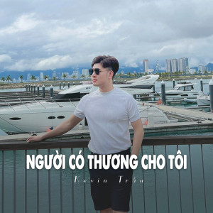 收聽Kevin Tran的Người Có Thương Cho Tôi (Ytmix)歌詞歌曲