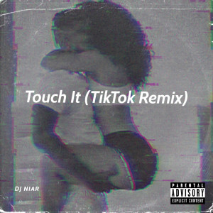 Dengarkan lagu Touch It (TikTok Remix) (Explicit) (TikTok Remix|Explicit) nyanyian DJ Niar dengan lirik
