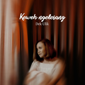 ดาวน์โหลดและฟังเพลง Keweh Ngelesang พร้อมเนื้อเพลงจาก Dek Ulik