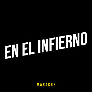 ดาวน์โหลดและฟังเพลง En El Infierno พร้อมเนื้อเพลงจาก M.A.S.A.C.R.E.