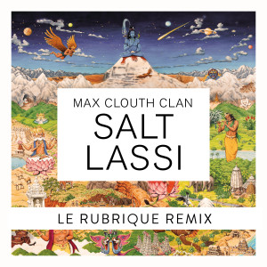 ดาวน์โหลดและฟังเพลง Salt Lassi (Le Rubrique Remix) พร้อมเนื้อเพลงจาก Max Clouth Clan