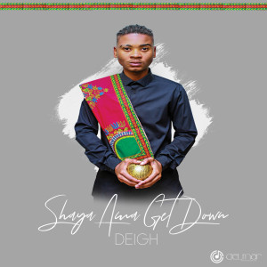 Listen to Shaya Ama Get Down song with lyrics from Deigh