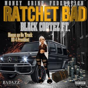 ดาวน์โหลดและฟังเพลง Ratchet Bad (feat. Hd4president & Mouse On Tha Track) (Explicit) พร้อมเนื้อเพลงจาก Black Cortez