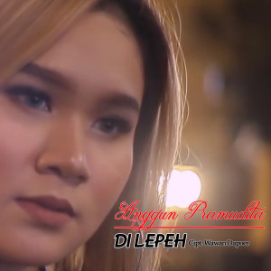 Dengarkan Di Lepeh lagu dari Anggun Pramudita dengan lirik