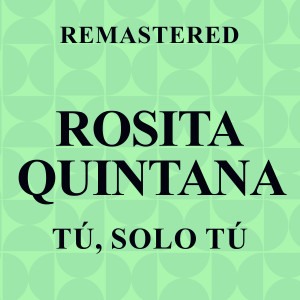 ดาวน์โหลดและฟังเพลง Tú, solo tú (Remastered) พร้อมเนื้อเพลงจาก Rosita Quintana