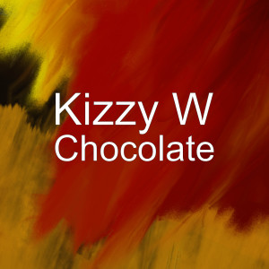 收听Kizzy W的Chocolate歌词歌曲