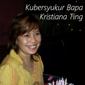 Listen to Kubersyukur Bapa song with lyrics from Kristiana Ting