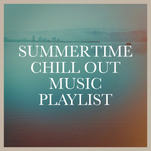 The Best Of Chill Out Lounge的專輯Summertime Chill Out Music Playlist