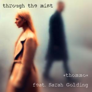 收聽*thommo*的Through the mist (feat. Sarah Golding)歌詞歌曲