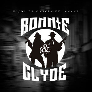 Dengarkan Bonnie & Clyde lagu dari Los Hijos De Garcia dengan lirik