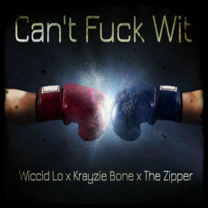 Album Cant Fuck Wit (feat. Krayzie Bone & The Zipper) (Explicit) oleh Wiccid Lo