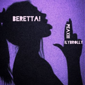 收聽PeaXIII的Beretta! (feat. ILYBrolly) (Explicit)歌詞歌曲