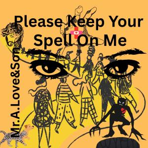 收聽Mr.A.Love的Please Keep Your Spell On Me (feat. Dreamlife)歌詞歌曲