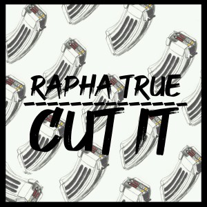Listen to Cut It song with lyrics from Rapha True