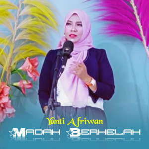 Dengarkan lagu Madah Berhelah nyanyian Yanti Afriwan dengan lirik