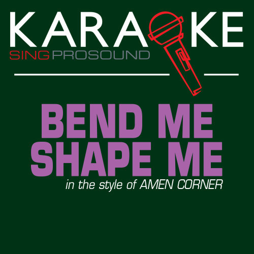 Bend Me Shape Me (Karaoke with Background Vocal) [In the Style of Amen Corner]