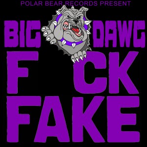 收聽Big Dawg的Fuck Fake (Explicit)歌詞歌曲