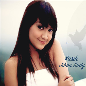 Dengarkan lagu Kasih nyanyian Jihan Audy dengan lirik