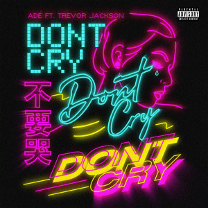 ดาวน์โหลดและฟังเพลง Don't Cry (Explicit) พร้อมเนื้อเพลงจาก ADÉ